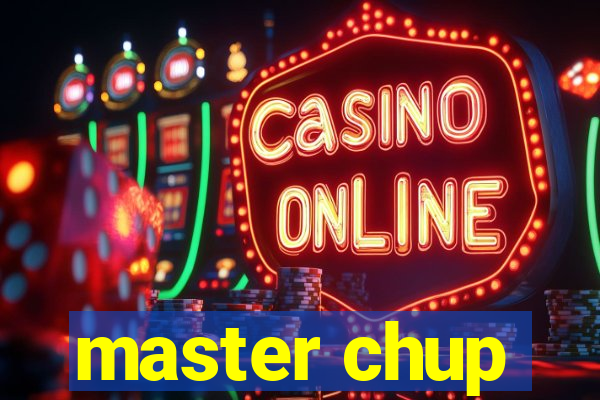 master chup